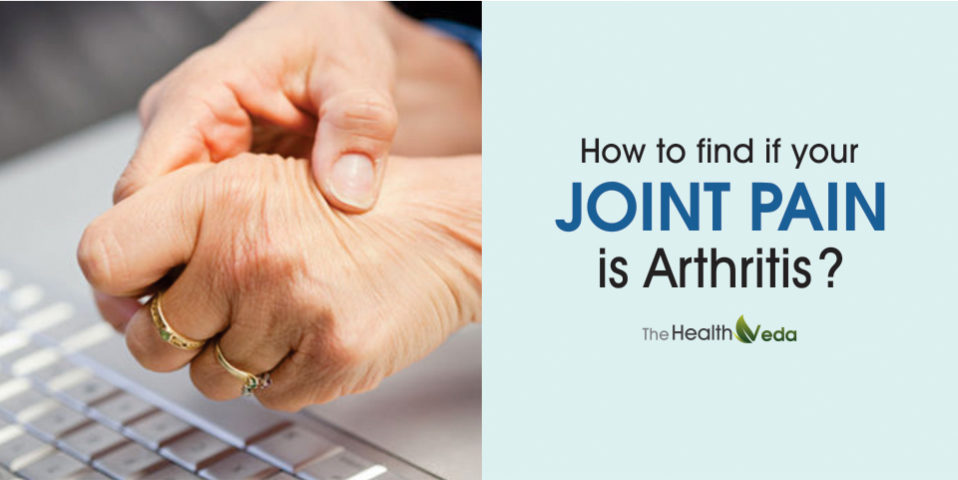 How to Find if your Joint Pain is Arthritis? – The Healthveda Ayurveda ...